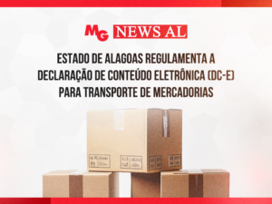 ESTADO DE ALAGOAS REGULAMENTA A DECLARAÇÃO DE CONTEÚDO ELETRÔNICA (DC-E) PARA TRANSPORTE DE MERCADORIAS