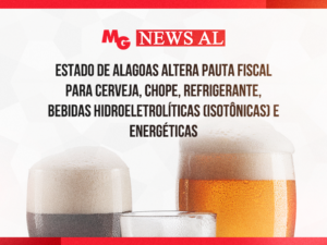 ESTADO DE ALAGOAS ALTERA PAUTA FISCAL PARA CERVEJA, CHOPE, REFRIGERANTE, BEBIDAS HIDROELETROLÍTICAS (ISOTÔNICAS) E ENERGÉTICAS