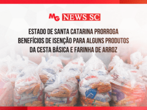 ESTADO DE SANTA CATARINA PRORROGA BENEFÍCIOS DE ISENÇÃO PARA ALGUNS PRODUTOS DA CESTA BÁSICA, E FARINHA DE ARROZ