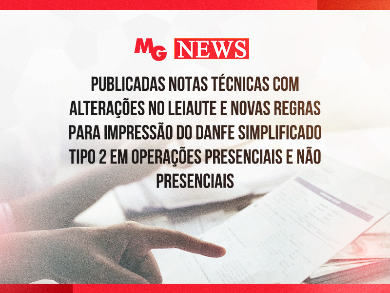 PUBLICADAS NOTAS TÉCNICAS COM ALTERAÇÕES NO LEIAUTE E NOVAS REGRAS PARA IMPRESSÃO DO DANFE SIMPLIFICADO TIPO 2 EM OPERAÇÕES PRESENCIAIS E NÃO PRESENCIAIS