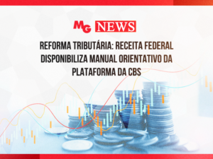 REFORMA TRIBUTÁRIA: RECEITA FEDERAL DISPONIBILIZA MANUAL ORIENTATIVO DA PLATAFORMA DA CBS