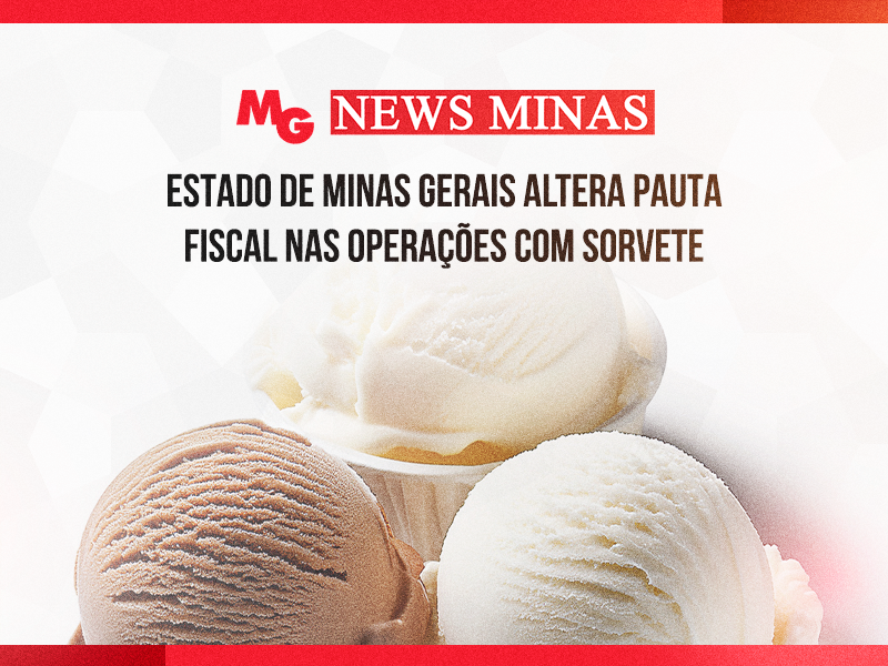 ESTADO DE MINAS GERAIS ALTERA PAUTA FISCAL NAS OPERAÇÕES COM SORVETE