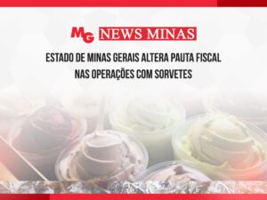 ESTADO DE MINAS GERAIS ALTERA PAUTA FISCAL NAS OPERAÇÕES COM SORVETES