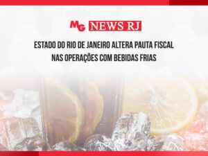 ESTADO DO RIO DE JANEIRO ALTERA PAUTA FISCAL NAS OPERAÇÕES COM BEBIDAS FRIAS