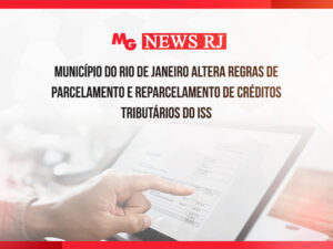 MUNICÍPIO DO RIO DE JANEIRO ALTERA REGRAS DE PARCELAMENTO E REPARCELAMENTO DE CRÉDITOS TRIBUTÁRIOS DO ISS
