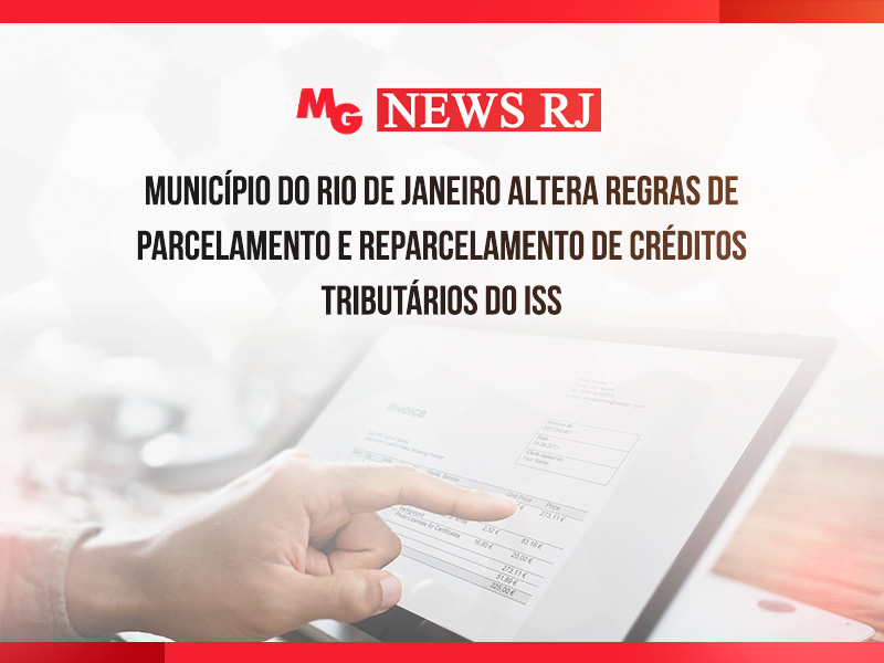 MUNICÍPIO DO RIO DE JANEIRO ALTERA REGRAS DE PARCELAMENTO E REPARCELAMENTO DE CRÉDITOS TRIBUTÁRIOS DO ISS