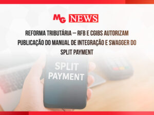 REFORMA TRIBUTÁRIA – RFB E CGIBS AUTORIZAM PUBLICAÇÃO DO MANUAL DE INTEGRAÇÃO E SWAGGER DO SPLIT PAYMENT