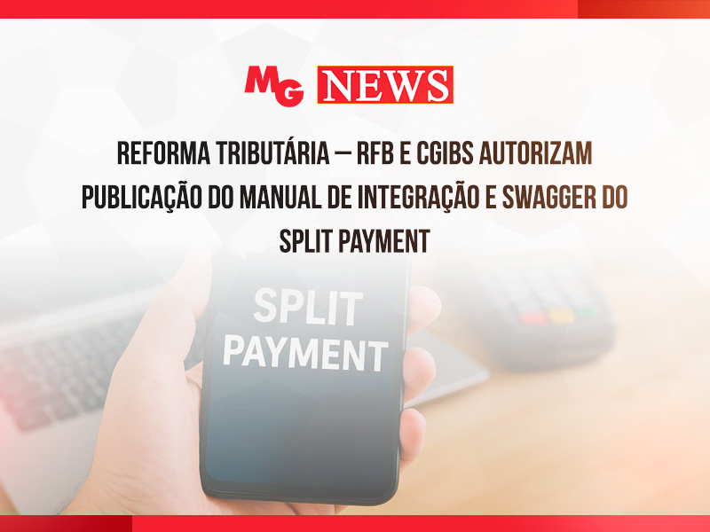 REFORMA TRIBUTÁRIA – RFB E CGIBS AUTORIZAM PUBLICAÇÃO DO MANUAL DE INTEGRAÇÃO E SWAGGER DO SPLIT PAYMENT