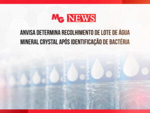 ANVISA DETERMINA RECOLHIMENTO DE LOTE DE ÁGUA MINERAL CRYSTAL APÓS IDENTIFICAÇÃO DE BACTÉRIA