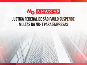 JUSTIÇA FEDERAL DE SÃO PAULO SUSPENDE MULTAS DA NR-1 PARA EMPRESAS