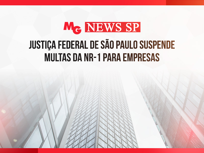 JUSTIÇA FEDERAL DE SÃO PAULO SUSPENDE MULTAS DA NR-1 PARA EMPRESAS