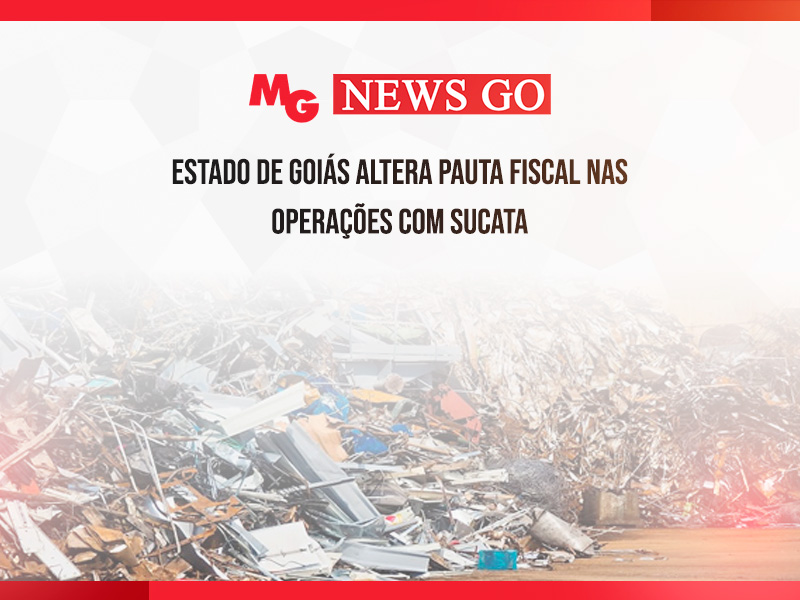 ESTADO DE GOIÁS ALTERA PAUTA FISCAL NAS OPERAÇÕES COM SUCATA