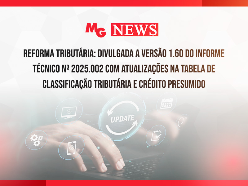 REFORMA TRIBUTÁRIA: DIVULGADA A VERSÃO 1.60 DO INFORME TÉCNICO Nº 2025.002 COM ATUALIZAÇÕES NA TABELA DE CLASSIFICAÇÃO TRIBUTÁRIA E CRÉDITO PRESUMIDO