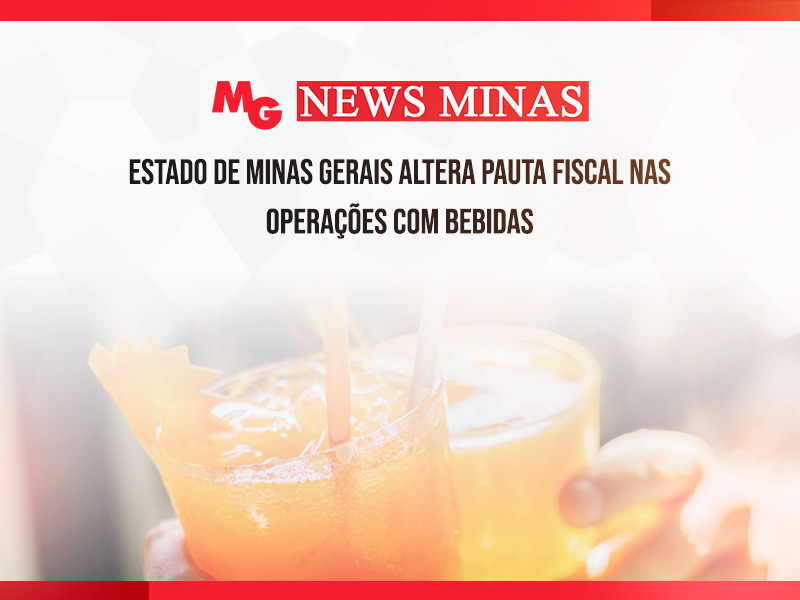 ESTADO DE MINAS GERAIS ALTERA PAUTA FISCAL NAS OPERAÇÕES COM BEBIDAS