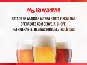 ESTADO DE ALAGOAS ALTERA PAUTA FISCAL NAS OPERAÇÕES COM CERVEJA, CHOPE, REFRIGERANTE, BEBIDAS HIDROELETROLÍTICAS