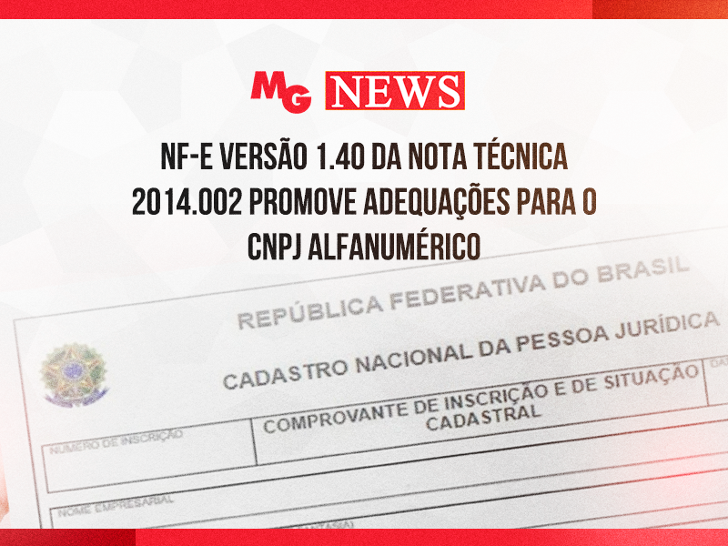 NF-e VERSÃO 1.40 DA NOTA TÉCNICA 2014.002 PROMOVE ADEQUAÇÕES PARA O CNPJ ALFANUMÉRICO