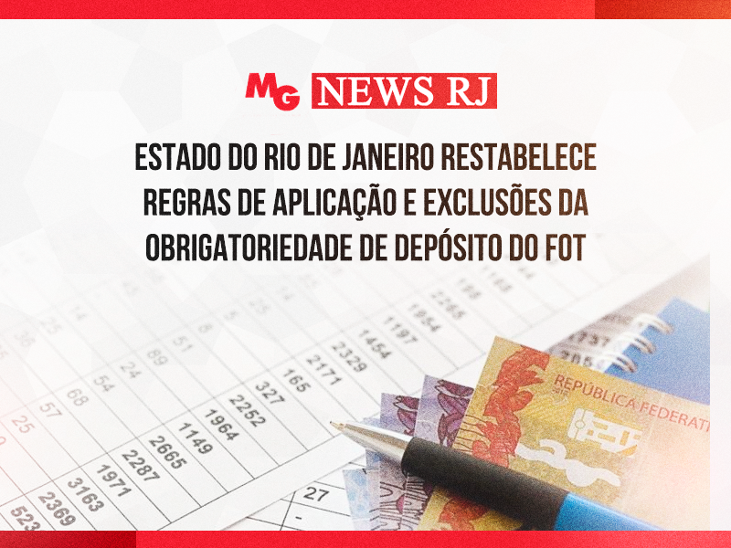 ESTADO DO RIO DE JANEIRO RESTABELECE REGRAS DE APLICAÇÃO E EXCLUSÕES DA OBRIGATORIEDADE DE DEPÓSITO DO FOT