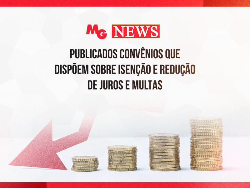 PUBLICADOS CONVÊNIOS QUE DISPÕEM SOBRE ISENÇÃO E REDUÇÃO DE JUROS E MULTAS