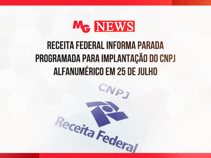 RECEITA FEDERAL INFORMA PARADA PROGRAMADA PARA IMPLANTAÇÃO DO CNPJ ALFANUMÉRICO EM 25 DE JULHO