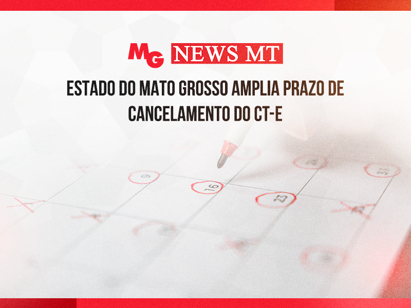 ESTADO DO MATO GROSSO AMPLIA PRAZO DE CANCELAMENTO DO CT-e