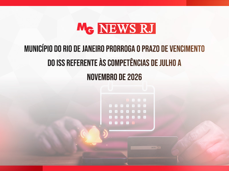 MUNICÍPIO DO RIO DE JANEIRO PRORROGA O PRAZO DE VENCIMENTO DO ISS REFERENTE ÀS COMPETÊNCIAS DE JULHO A NOVEMBRO DE 2026