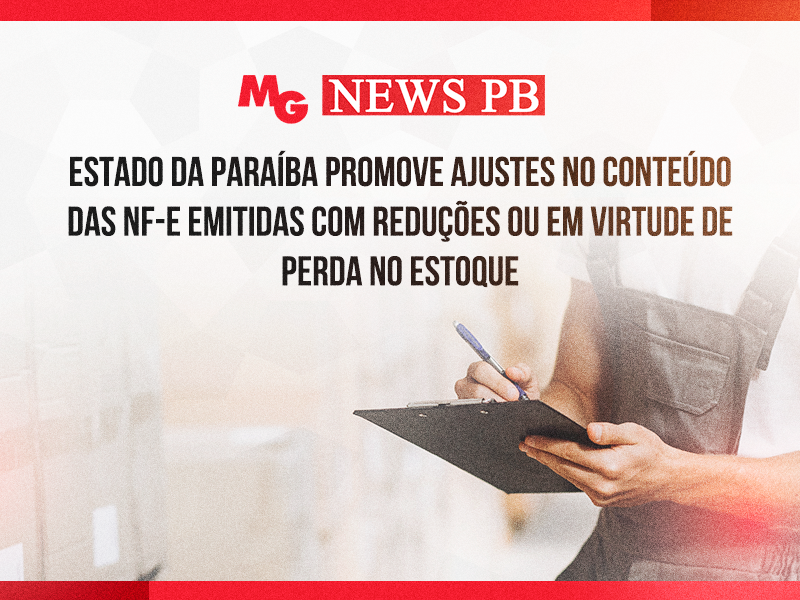 ESTADO DA PARAÍBA PROMOVE AJUSTES NO CONTEÚDO DAS NF-E EMITIDAS COM REDUÇÕES OU EM VIRTUDE DE PERDA NO ESTOQUE