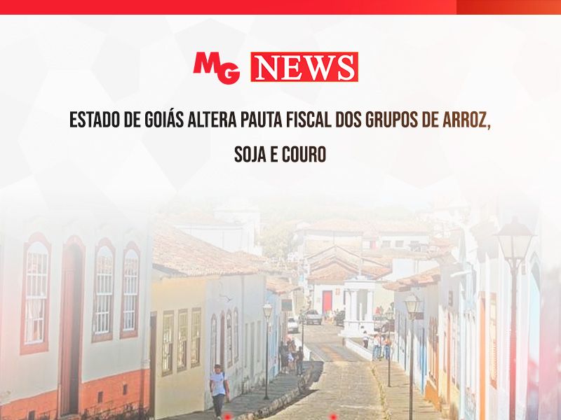 ESTADO DE GOIÁS ALTERA PAUTA FISCAL DOS GRUPOS DE ARROZ, SOJA E COURO