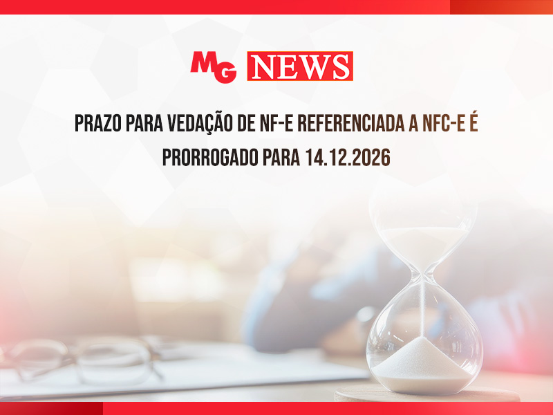 PRAZO PARA VEDAÇÃO DE NF-e REFERENCIADA A NFC-e É PRORROGADO PARA 14.12.2026