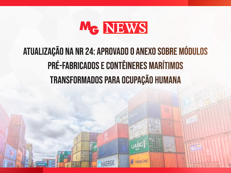 ATUALIZAÇÃO NA NR 24: APROVADO O ANEXO SOBRE MÓDULOS PRÉ-FABRICADOS E CONTÊINERES MARÍTIMOS TRANSFORMADOS PARA OCUPAÇÃO HUMANA