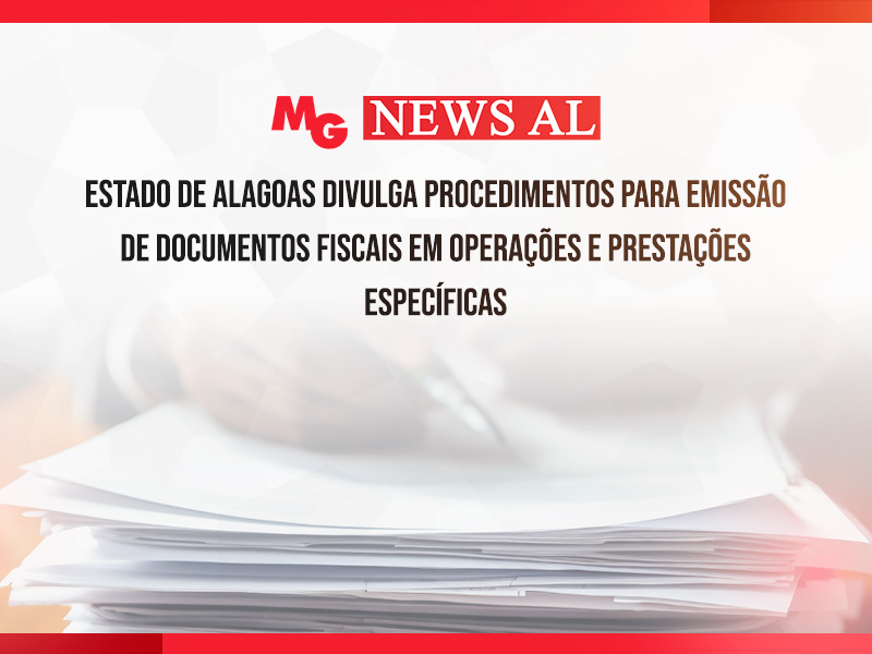 ESTADO DE ALAGOAS DIVULGA PROCEDIMENTOS PARA EMISSÃO DE DOCUMENTOS FISCAIS EM OPERAÇÕES E PRESTAÇÕES ESPECÍFICAS