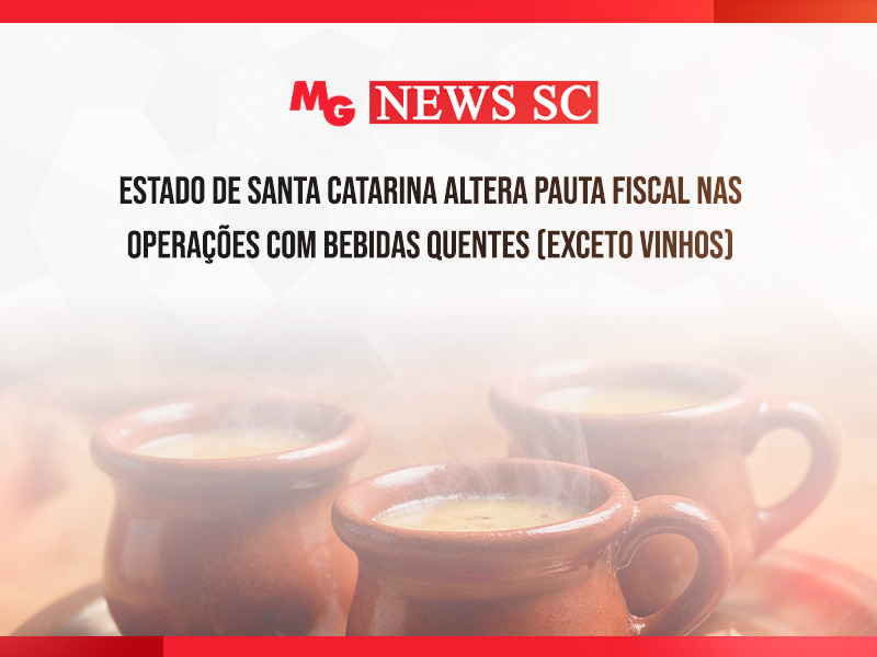 ESTADO DE SANTA CATARINA ALTERA PAUTA FISCAL NAS OPERAÇÕES COM BEBIDAS QUENTES (EXCETO VINHOS)